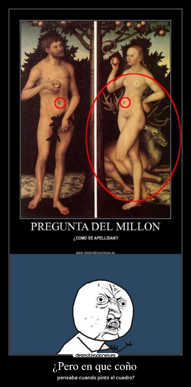 ¿Pero en que coño  - pensaba cuando pintó el cuadro?