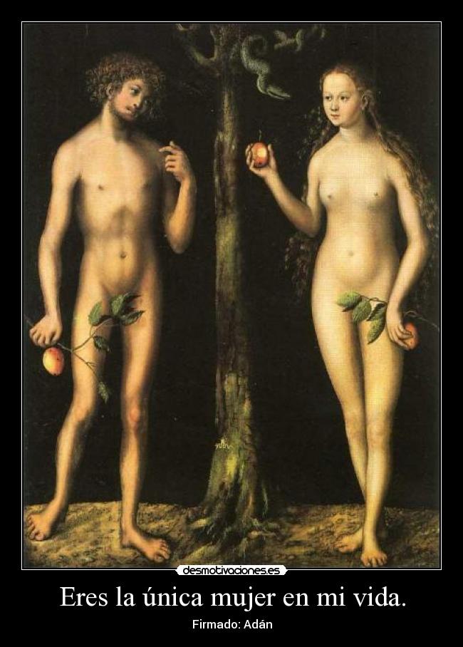 Eres la única mujer en mi vida. -