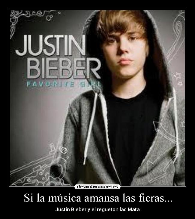 Si la música amansa las fieras... - Justin Bieber y el regueton las Mata