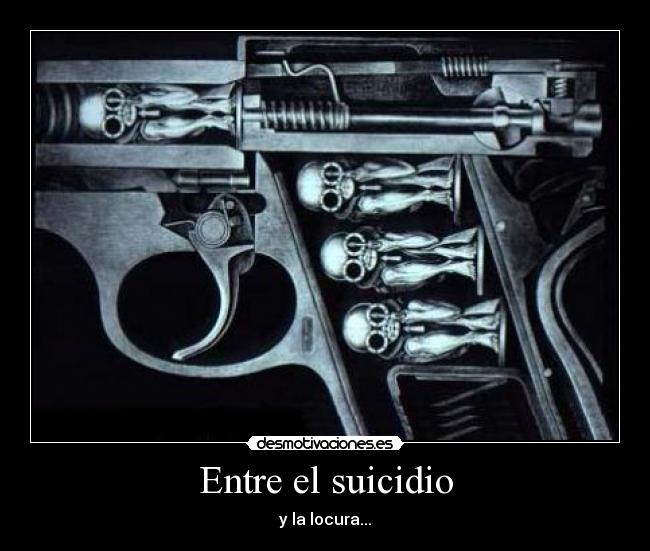 Entre el suicidio - y la locura...