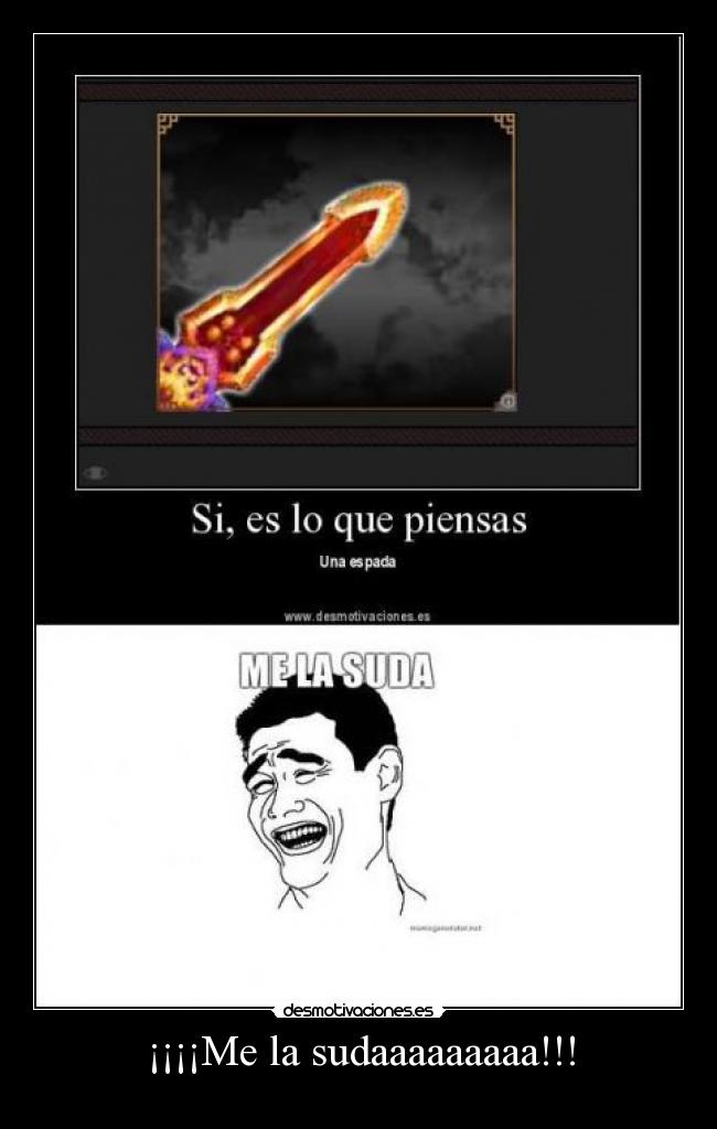 ¡¡¡¡Me la sudaaaaaaaaa!!! -
