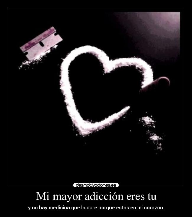 Mi mayor adicción eres tu -