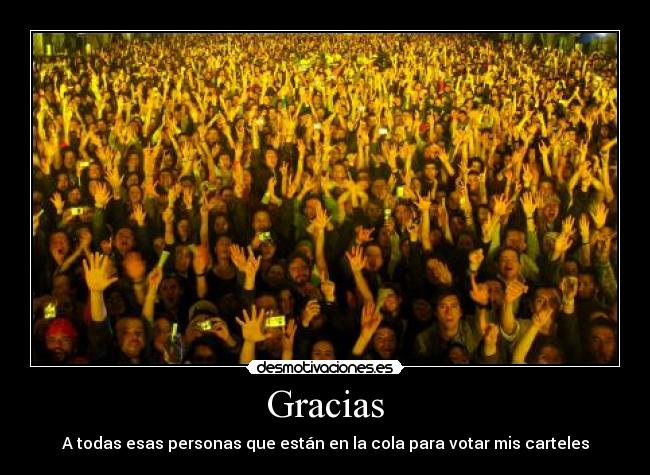 Gracias - A todas esas personas que están en la cola para votar mis carteles