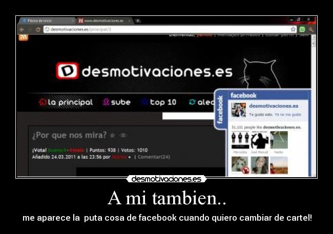 A mi tambien.. - me aparece la puta cosa de facebook cuando quiero cambiar de cartel!