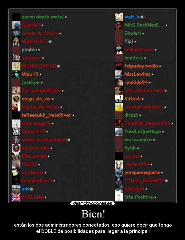 Bien! - están los dos administradores conectados, eso quiere decir que tengo
el DOBLE de posibilidades para llegar a la principal!