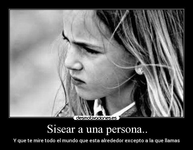 Sisear a una persona.. - 