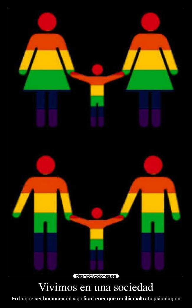 Vivimos en una sociedad - En la que ser homosexual significa tener que recibir maltrato psicológico