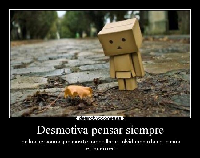 Desmotiva pensar siempre -