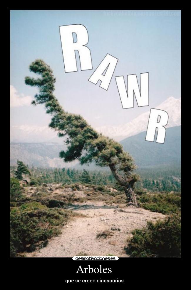 Arboles - que se creen dinosaurios