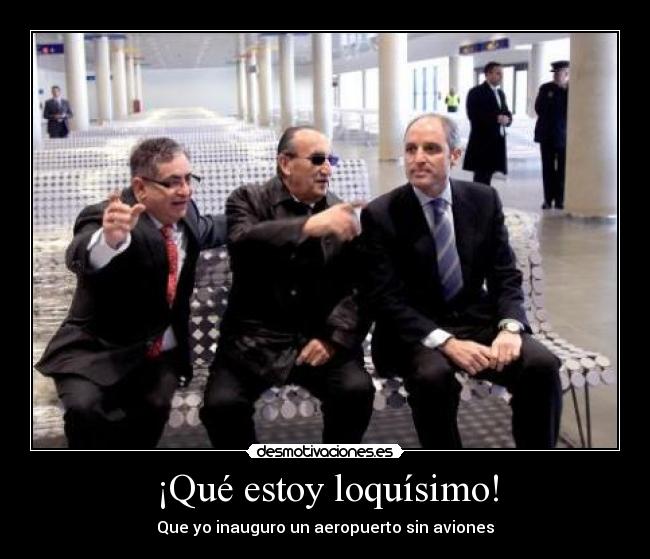 ¡Qué estoy loquísimo! - Que yo inauguro un aeropuerto sin aviones