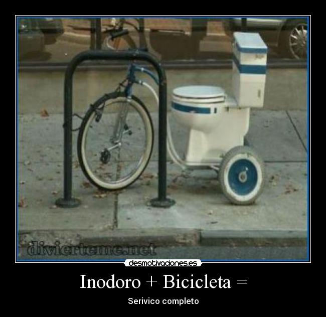 Inodoro + Bicicleta = - Serivico completo