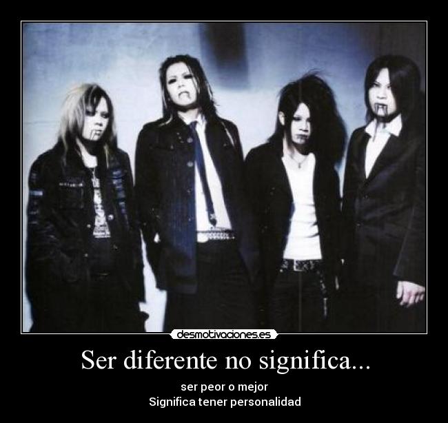 Ser diferente no significa... - ser peor o mejor
Significa tener personalidad