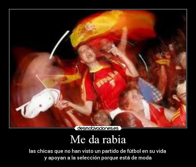 Me da rabia -