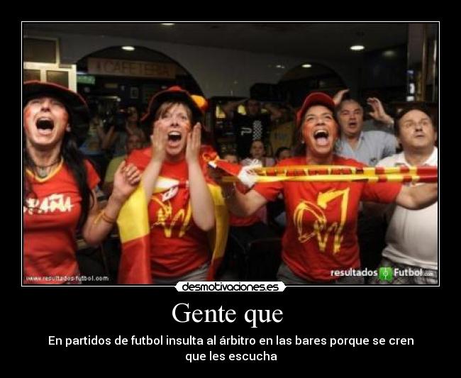 Gente que - En partidos de futbol insulta al árbitro en las bares porque se cren que les escucha