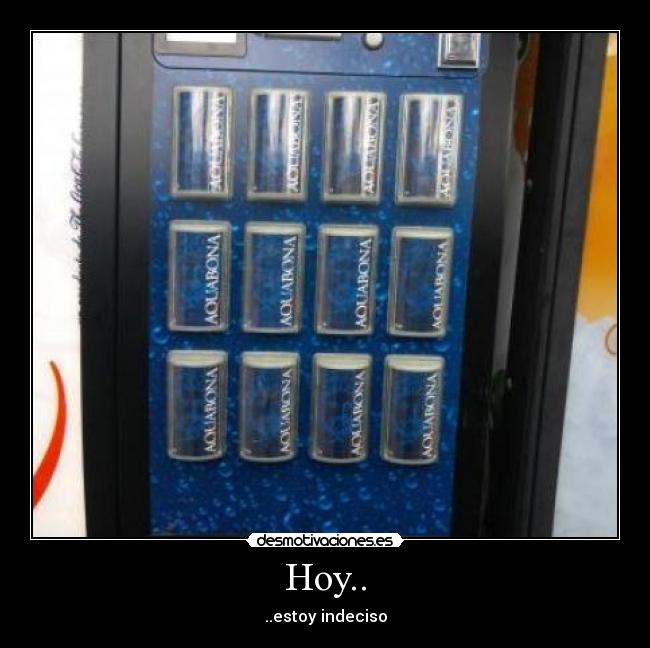 Hoy.. - ..estoy indeciso