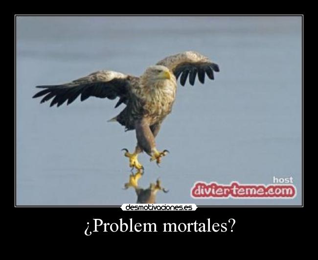 ¿Problem mortales? - 