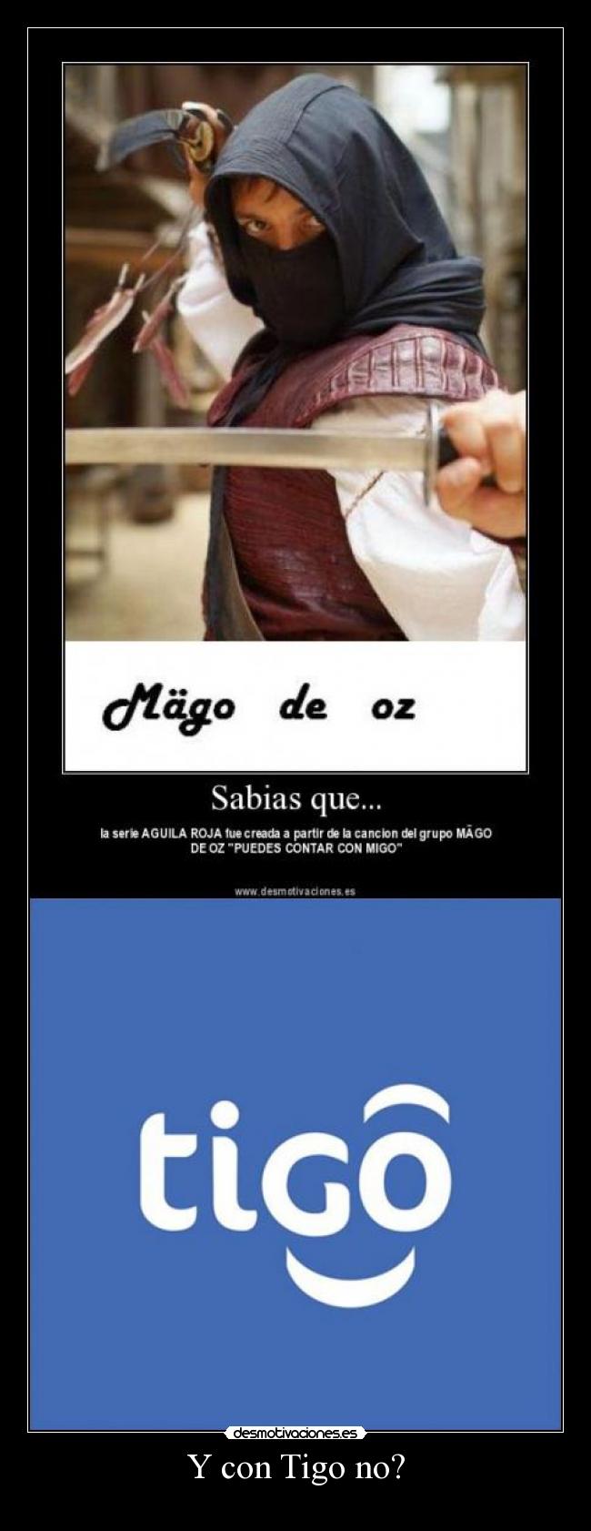 Y con Tigo no? -