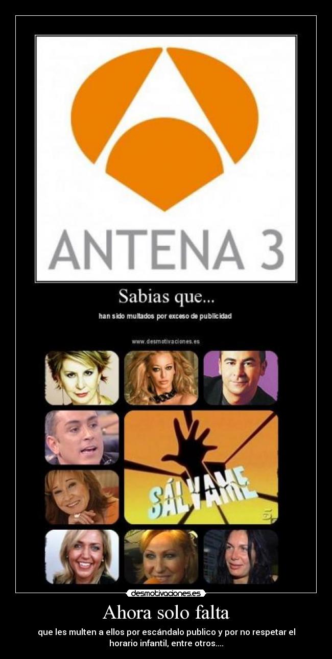 Ahora solo falta - que les multen a ellos por escándalo publico y por no respetar el
horario infantil, entre otros....