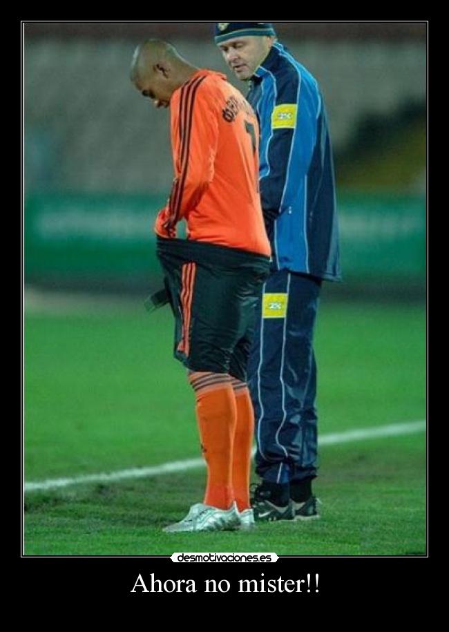 Ahora no mister!! -