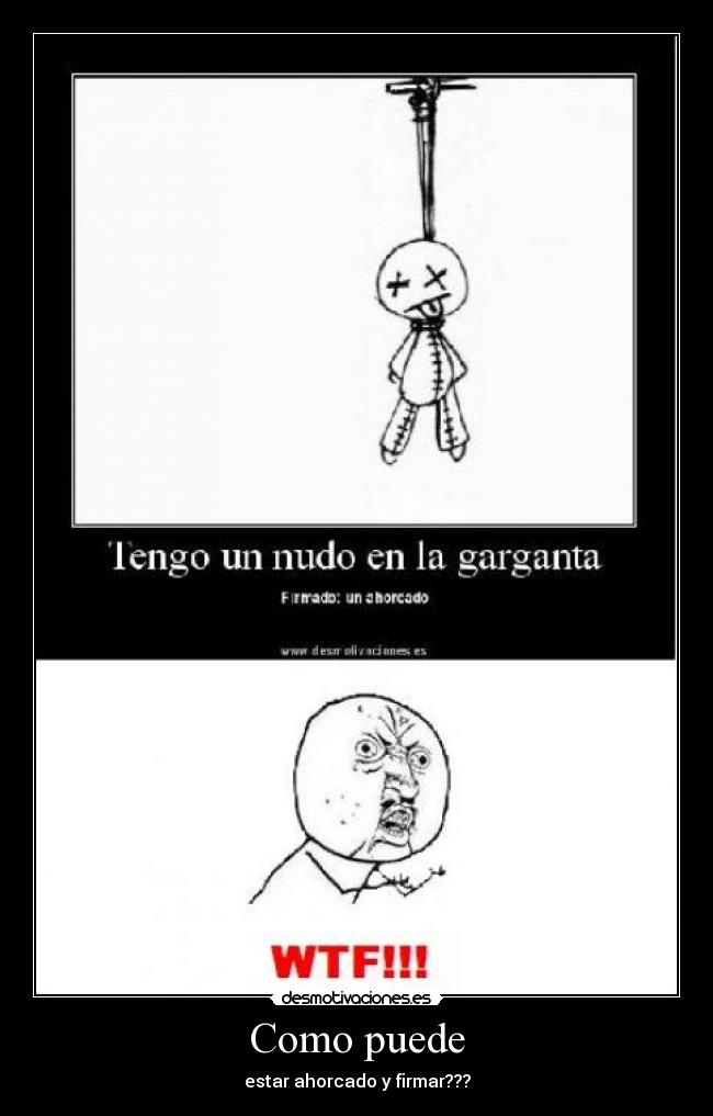Como puede - estar ahorcado y firmar???