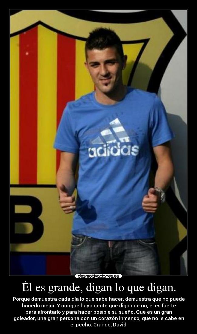 Él es grande, digan lo que digan. -