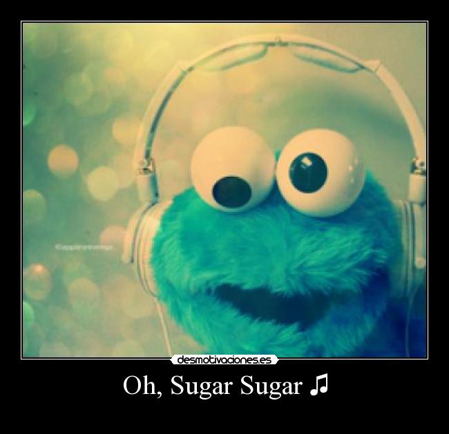 Oh, Sugar Sugar ♫ - 