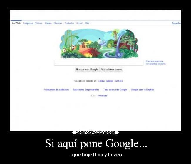 Si aquí pone Google... - ...que baje Dios y lo vea.