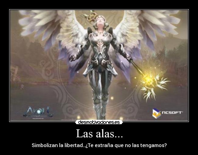 Las alas... - Simbolizan la libertad..¿Te extraña que no las tengamos?