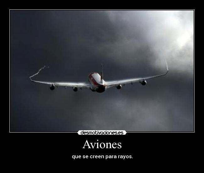 Aviones - que se creen para rayos.
