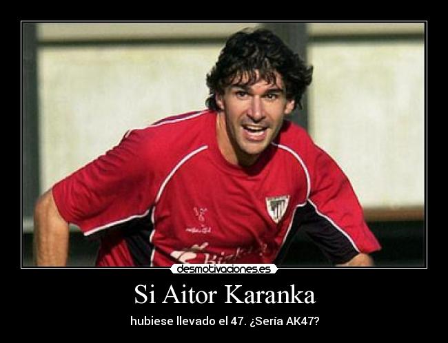 Si Aitor Karanka - hubiese llevado el 47. ¿Sería AK47?
