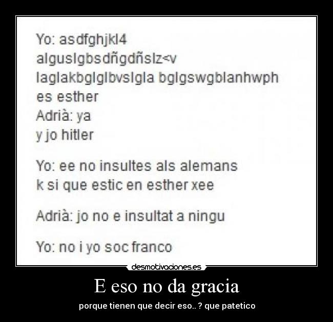 E eso no da gracia -