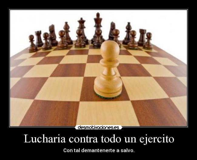 Lucharia contra todo un ejercito -
