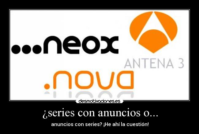 ¿series con anuncios o... - anuncios con series? ¡He ahí la cuestión!