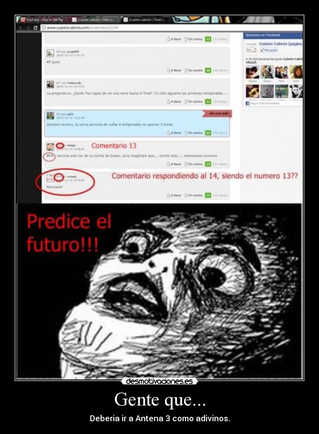 Gente que... - Deberia ir a Antena 3 como adivinos.