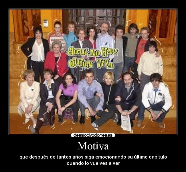 Motiva - que después de tantos años siga emocionando su último capitulo
cuando lo vuelves a ver