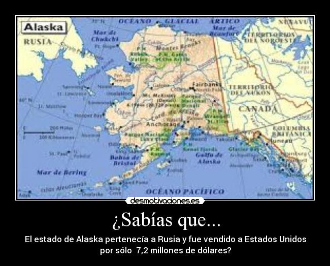 ¿Sabías que... - El estado de Alaska pertenecía a Rusia y fue vendido a Estados Unidos
por sólo  7,2 millones de dólares?