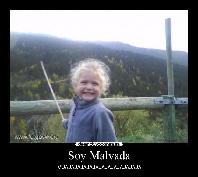 Soy Malvada - MUAJAJAJAJAJAJAJAJAJAJAJAJA