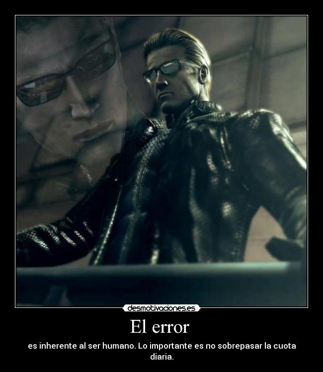 El error - es inherente al ser humano. Lo importante es no sobrepasar la cuota diaria.