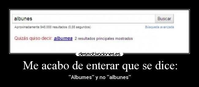 Me acabo de enterar que se dice: - Albumes y no albunes