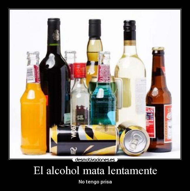 El alcohol mata lentamente - No tengo prisa