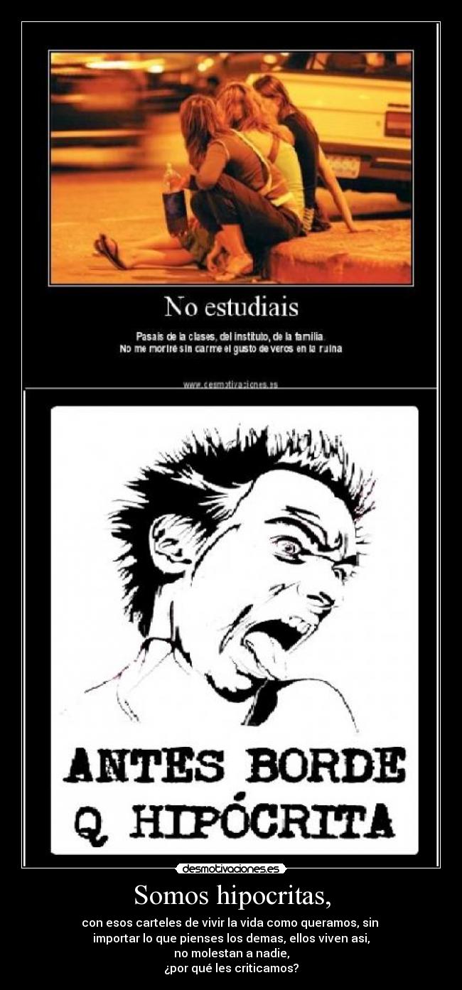 Somos hipocritas, -