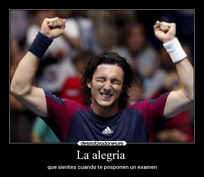 La alegría - que sientes cuando te posponen un examen