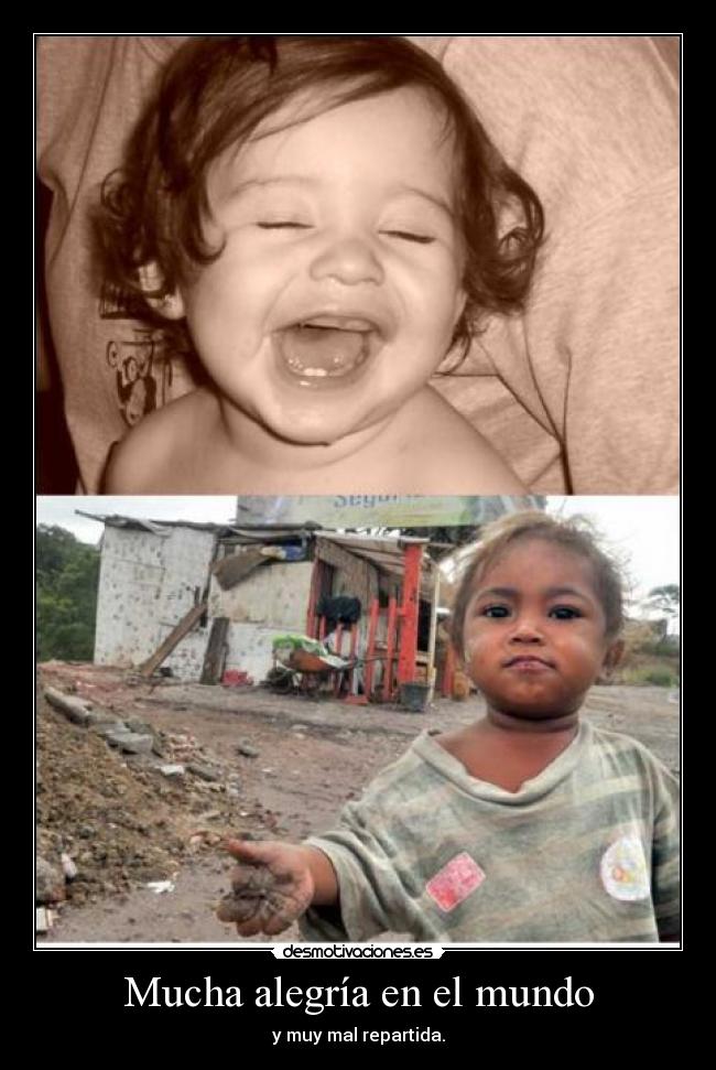 Mucha alegría en el mundo - y muy mal repartida.