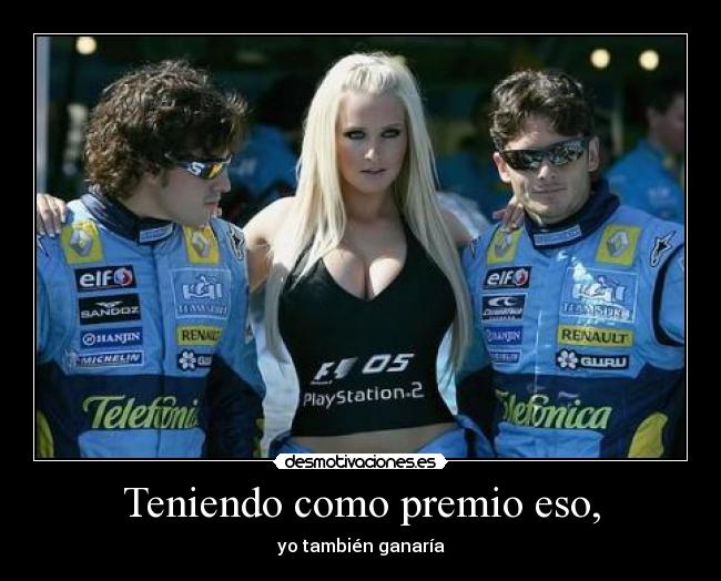 Teniendo como premio eso, - yo también ganaría