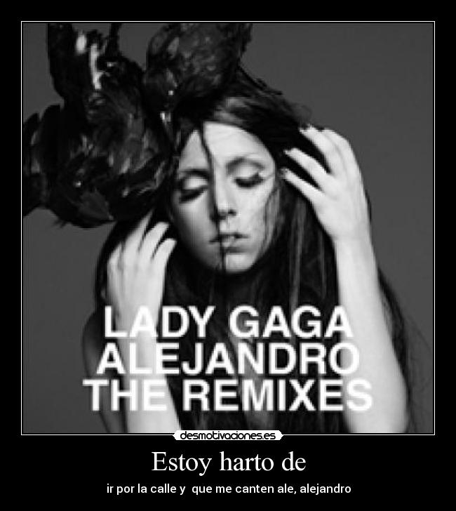 Estoy harto de - ir por la calle y que me canten ale, alejandro