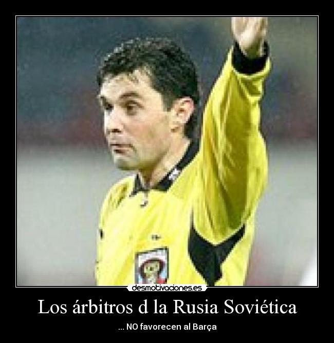 Los árbitros d la Rusia Soviética - ... NO favorecen al Barça