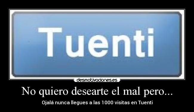 No quiero desearte el mal pero... - 