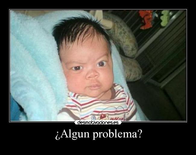 ¿Algun problema? - 