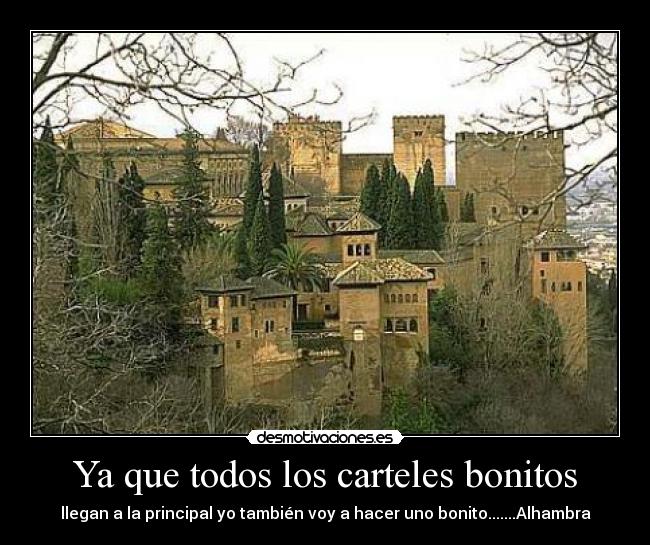 Ya que todos los carteles bonitos - llegan a la principal yo también voy a hacer uno bonito.......Alhambra