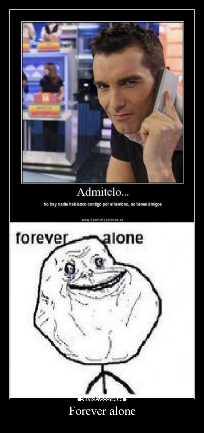 Forever alone -